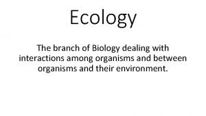 Branch of biology dealing with interactions among organisms