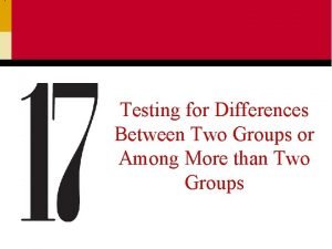 Testing for Differences Between Two Groups or Among