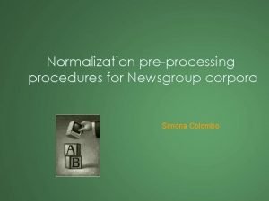 Normalization preprocessing procedures for Newsgroup corpora Simona Colombo