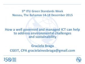 5 th ITU Green Standards Week Nassau The