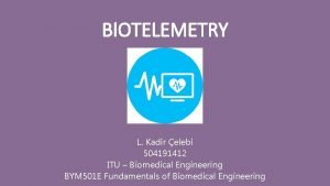 BIOTELEMETRY L Kadir elebi 504191412 ITU Biomedical Engineering