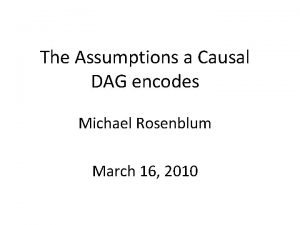 The Assumptions a Causal DAG encodes Michael Rosenblum