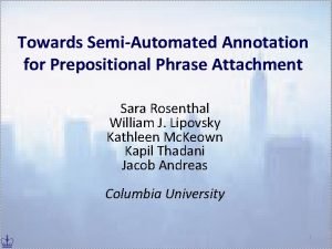 Towards SemiAutomated Annotation for Prepositional Phrase Attachment Sara