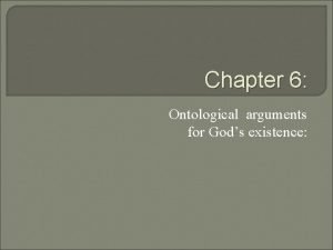 Chapter 6 Ontological arguments for Gods existence Ontological