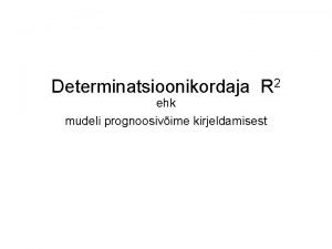 Determinatsioonikordaja R 2 ehk mudeli prognoosivime kirjeldamisest Seose