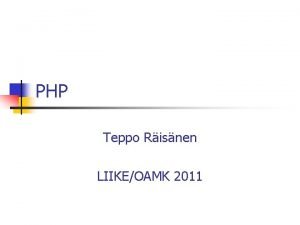 PHP Teppo Risnen LIIKEOAMK 2011 PHP n PHP