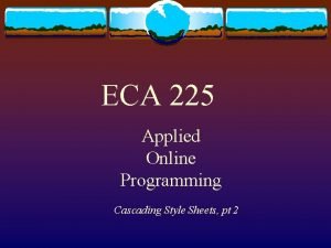 ECA 225 Applied Online Programming Cascading Style Sheets