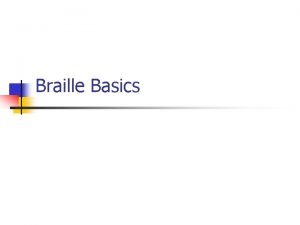 Braille Basics History of Braille n n n