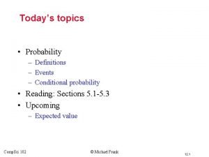 Todays topics Probability Definitions Events Conditional probability Reading