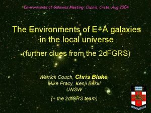 Environments of Galaxies Meeting Chania Crete Aug 2004