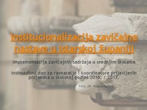 Institucionalizacija zaviajne nastave u Istarskoj upaniji Implementacija zaviajnih
