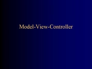 ModelViewController Design Patterns The hard problem in OO ModelViewController Design Patterns The hard problem in OO