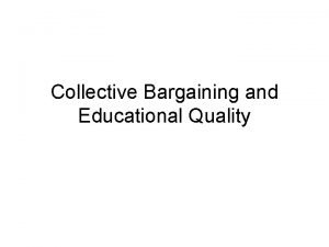 Collective Bargaining and Educational Quality Review What is