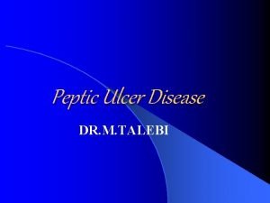 Peptic Ulcer Disease DR M TALEBI Definition Peptic