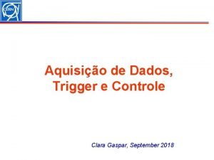 Aquisio de Dados Trigger e Controle Clara Gaspar