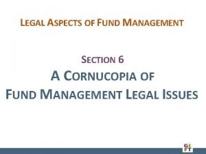 LEGAL ASPECTS OF FUND MANAGEMENT SECTION 6 A