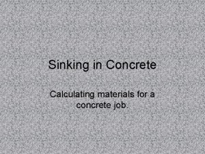 Sinking in Concrete Calculating materials for a concrete