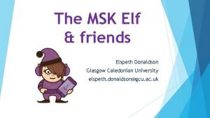 The MSK Elf friends Elspeth Donaldson Glasgow Caledonian