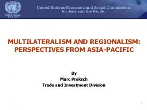 MULTILATERALISM AND REGIONALISM PERSPECTIVES FROM ASIAPACIFIC By Marc