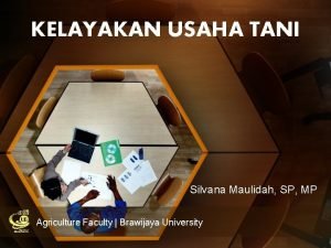 KELAYAKAN USAHA TANI Silvana Maulidah SP MP Agriculture