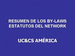 RESUMEN DE LOS BYLAWS ESTATUTOS DEL NETWORK UCCS