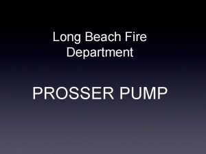 Long Beach Fire Department PROSSER PUMP BASIC SETUP