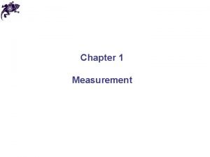 Chapter 1 Measurement Measurement We measure things such
