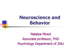 Neuroscience and Behavior Natalya Mosol Associate professor Ph