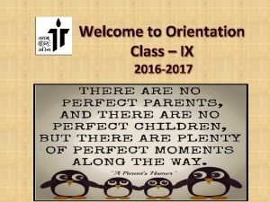 Welcome to Orientation Class IX 2016 2017 ACADEMIC