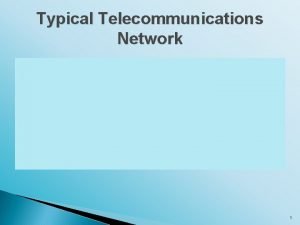 Typical Telecommunications Network 1 Chorus increasingly common roadside