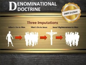 D ENOMINATIONAL DOCTRINE ION AT IMPUT Three Imputations