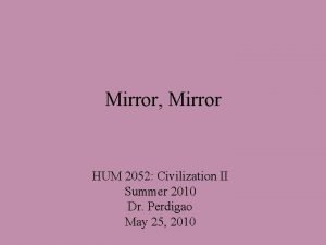 Mirror Mirror HUM 2052 Civilization II Summer 2010