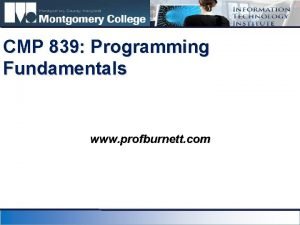 CMP 839 Programming Fundamentals www profburnett com Outline