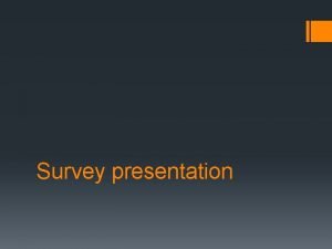 Survey presentation What did the survey show in