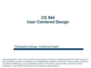 CS 544 User Centered Design Participatory Design Contextual
