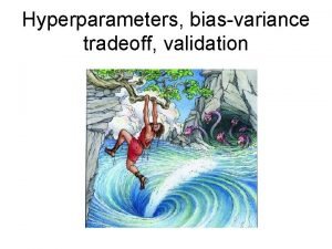 Hyperparameters biasvariance tradeoff validation Supervised learning outline revisited