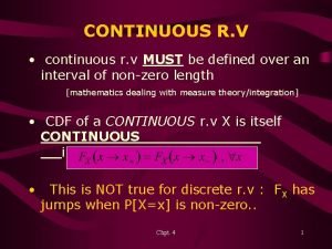 CONTINUOUS R V continuous r v MUST be