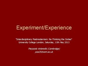 ExperimentExperience Interdisciplinary Postmodernism ReThinking the Sixties University College