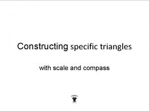 Constructing specific triangles with scale and compass drawing
