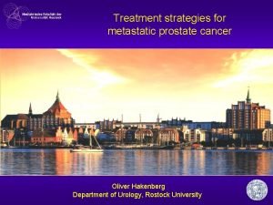 Treatment strategies for metastatic prostate cancer Oliver Hakenberg