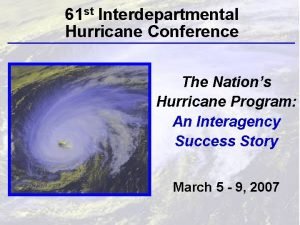 61 st Interdepartmental Hurricane Conference The Nations Hurricane