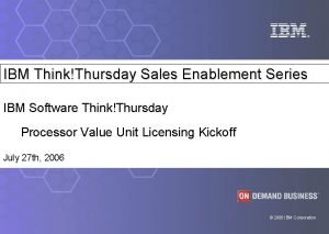 IBM ThinkThursday Sales Enablement Series IBM Software ThinkThursday