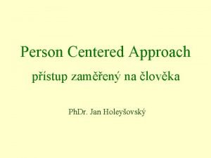 Person Centered Approach pstup zamen na lovka Ph