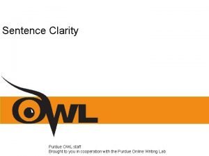 Sentence Clarity Purdue OWL staff Brought to you