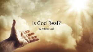 Is God Real By Antonio Lugo Does God