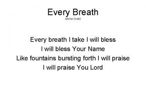 Every Breath Misha Goetz Every breath I take