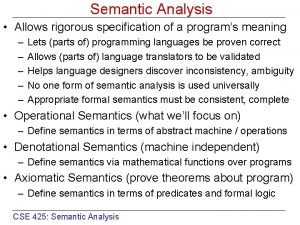 Semantic Analysis Allows rigorous specification of a programs