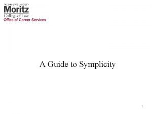 Office of Career Services A Guide to Symplicity
