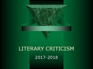 LITERARY CRITICISM 2017 2018 Formalism Structuralism Logic and
