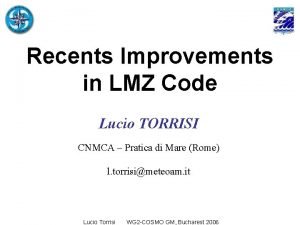 Recents Improvements in LMZ Code Lucio TORRISI CNMCA